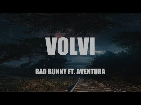 Bad Bunny Ft. Aventura - Volvi Letra