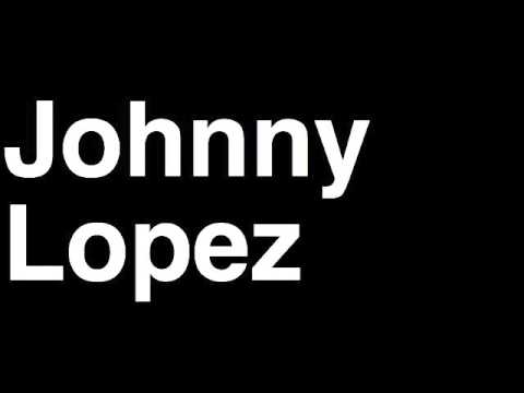 How to Pronounce Johnny Lopez Producer TMZ Celebrity Tabloid TV News Show