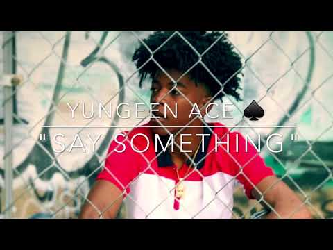 Yungeen Ace - "Say Something" (Official Song)