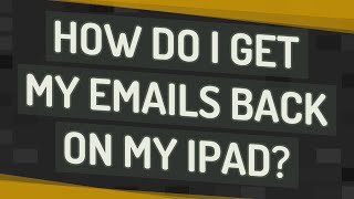 How do I get my emails back on my iPad?