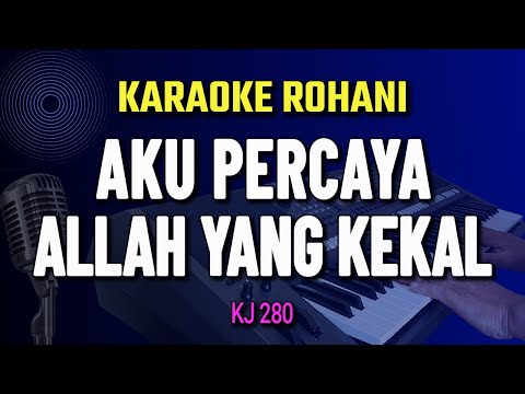 AKU PERCAYA ALLAH YANG KEKAL -  KARAOKE ROHANI || KJ 280