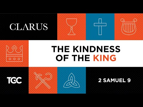 Ryan Kelly, "The Kindness of the King" - 2 Samuel 9 (Session 7)