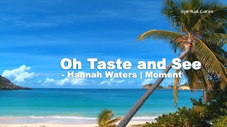 O Taste and See - Hannah Waters | Moment