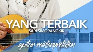 &quot;Yang Terbaik&quot; Sari Simorangkir (Guitar Reinterpretation)