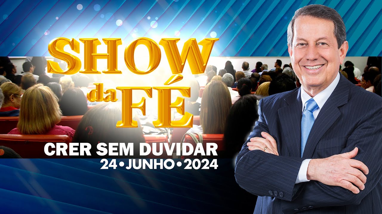 Show da Fé | Crer sem duvidar (24/06/24)