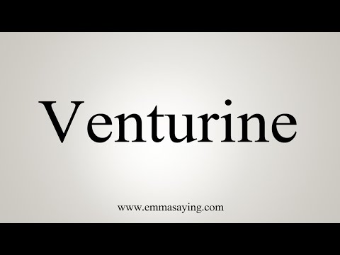 How To Say Venturine