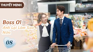 [Thuyết Minh] Boss Ơi Anh Lại Làm Sao Nữa- Tập 8 | Ông chủ phải lòng cô thư ký👄| MangoTV Vietnam