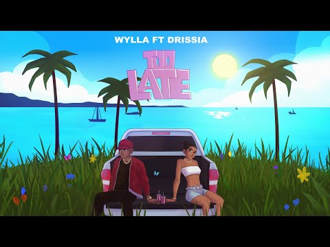 Wylla Feat Drissia - Too Late (Official Music )