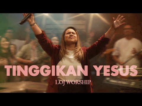 TINGGIKAN YESUS – LOJ Worship | Official Music Video