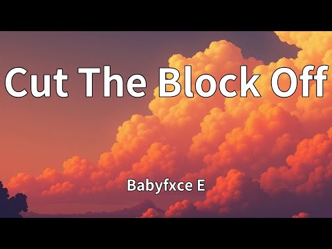 Babyfxce E - Cut The Block Off (Lyrics)