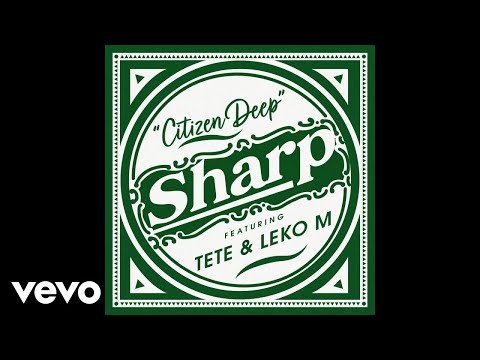 Citizen Deep - Sharp (Official Audio) ft. Tete, Leko M