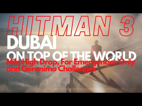 Hitman 3 - Dubai - Mile High Drop, For Emergencies Only and Geronimo Challenges