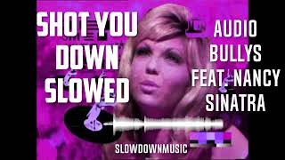 Audio Bullys feat  Nancy Sinatra Shot you down SLOWED