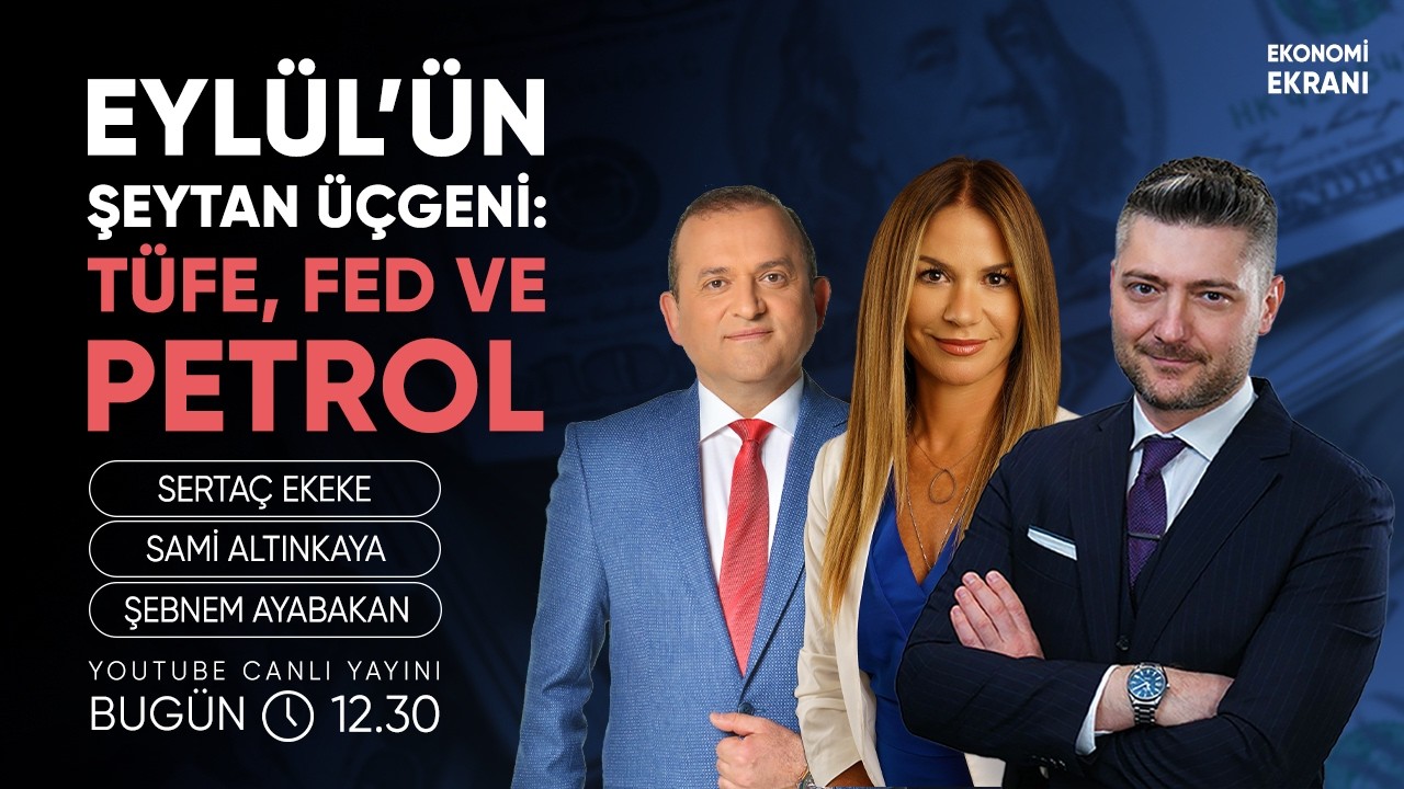 Eylül’ün Şeytan Üçgeni: TÜFE, Fed ve Petrol | Şebnem Ayabakan | Ekonomi Ekranı