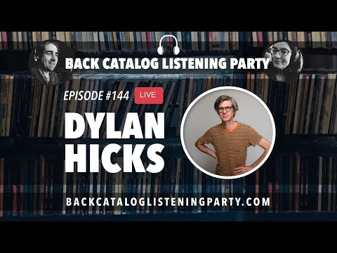 Back Catalog Listening Party: Dylan Hicks (Ep. 144)