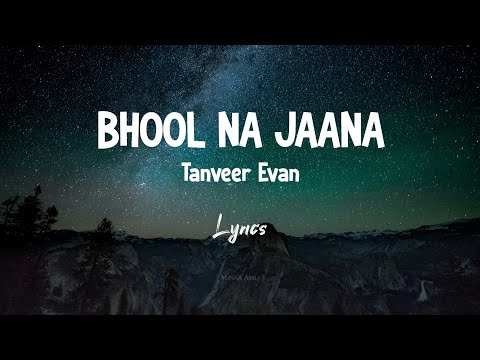 Bhool Na Jaana  – भूल ना जाना | Lyrics | Tanveer Evan | MEMORIES ARE FOREVER [EP] | Minar Abra