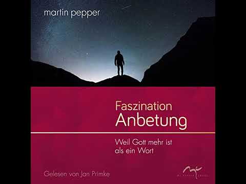 Faszination Anbetung: Weil Gott mehr ist als ein Wort von Martin Pepper | Kostenloses Hörbuch
