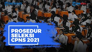 Berikut Prosedur Seleksi CPNS 2021 hingga Berkas yang Harus Dipersiapkan