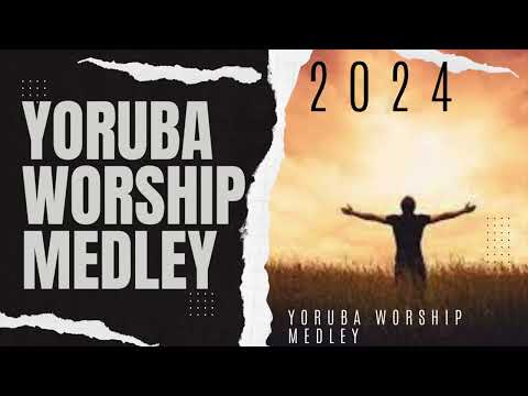 2 HOUR YORUBA WORSHIP SONGS MEDLEY | Morning Yoruba Worship songs 2024 |Nonstop Yoruba Worship songs