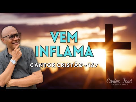 VEM INFLAMA - 167 | CANTOR CRISTÃO | CARLOS JOSÉ E A HARPA CRISTÃ