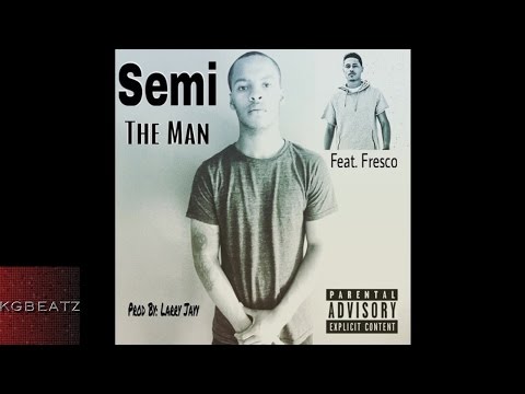 Semi ft. Fresco - The Man [Prod. By Larry Jayy] [New 2015]
