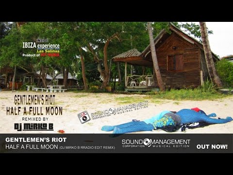 Gentlemen's Riot - Half A Full Moon (Mirko B Remix) (HIT MANIA 2015 - IBIZA EXPERIENCE Las Salinas)