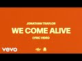 Jonathan Traylor - We Come Alive (Lyric Video)