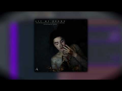 TwoWorldsApart & Satellite Empire - Let Me Drown(Animadrop Remix)