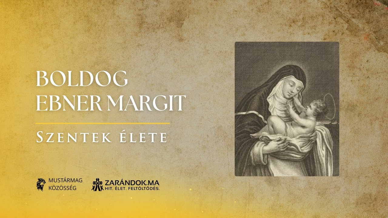 Boldog Ebner Margit: „Semmit sem kívánok azon kívül, amit Jézussal, Jézusból és Jézusban kapok” – Szentek élete