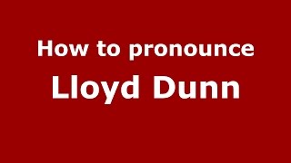 How to pronounce Lloyd Dunn