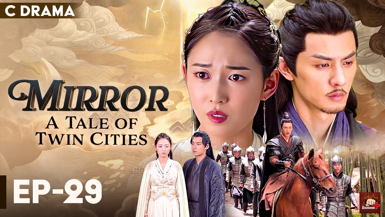 Mirror : A Tale Of Twin Cities – Ep #29 | Hindi Dubbed C Drama | Eng Subs | Chinese Fantasy Romance