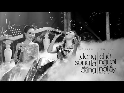Mashup Dòng sông lơ đãng & Chờ người nơi ấy | Hà Trần & Uyên Linh | Concert Tan theo ngày nắng vội