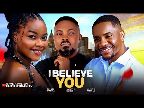 I BELIEVE YOU - KEHINDE BANKOLE, JIDE KENE, NIGERIAN MOVIES 2025 LATEST FULL MOVIES