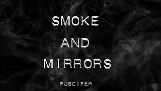 Smoke &amp; Mirrors (lyrics) Puscifer