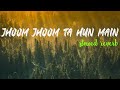 Jhoom Jhoom Ta Hun Main [ slowed reverb ] | Kyun Dooriyan Hai Darmiyaan Slow Version - Arijit Singh