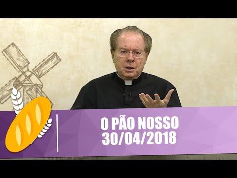 O Pão Nosso - 30/04/2018