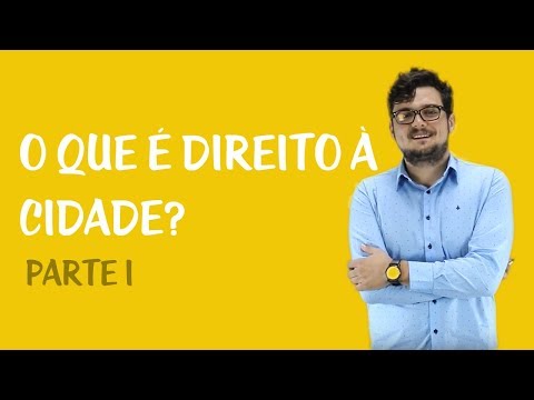 Direito à Cidade - O que é Direito à Cidade - Parte 1