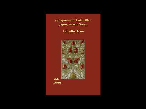 Glimpses of an Unfamiliar Japan: Second Series by Lafcadio Hearn — free full audiobook