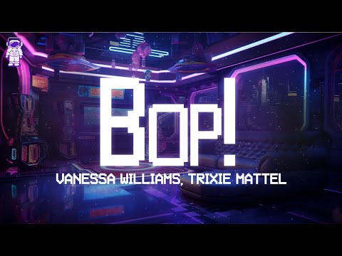 Vanessa Williams, Trixie Mattel & LION BABE ⚡ BOP! / Lyrics