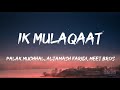 Ik Mulaqaat Lyrics Meet Bros Ft Altamash Faridi Palak Muchhal