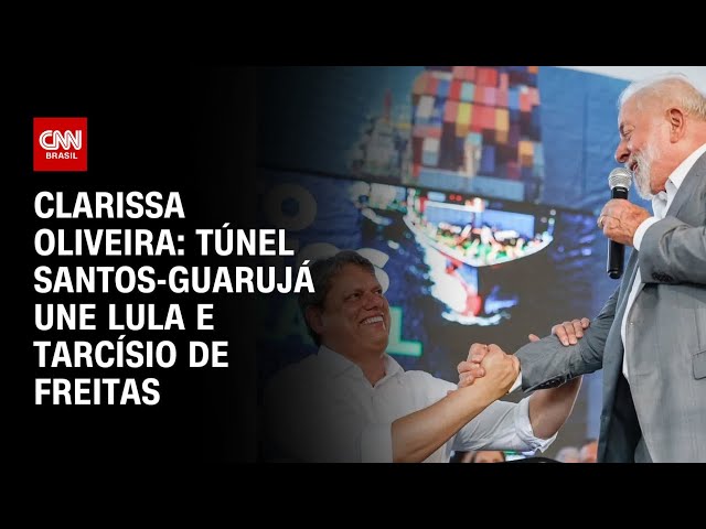 Clarissa Oliveira: Túnel Santos-Guarujá une Lula e Tarcísio de Freitas | BASTIDORES CNN