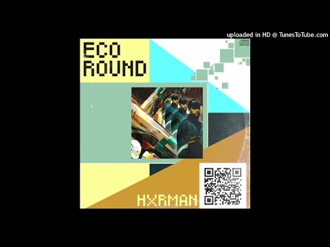 HXRMAN - ECO ROUND Prod. BOZ