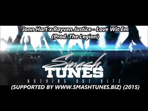 Jonn Hart x Rayven Justice - Love Wit Em (Prod. The Legion)(SUPPORTED BY WWW.SMASHTUNES.BIZ) (2015)