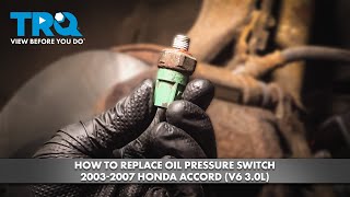 How to Replace Oil Pressure Switch 2003-2007 Honda Accord (V6 3.0L)