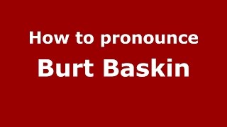 How to pronounce Burt Baskin