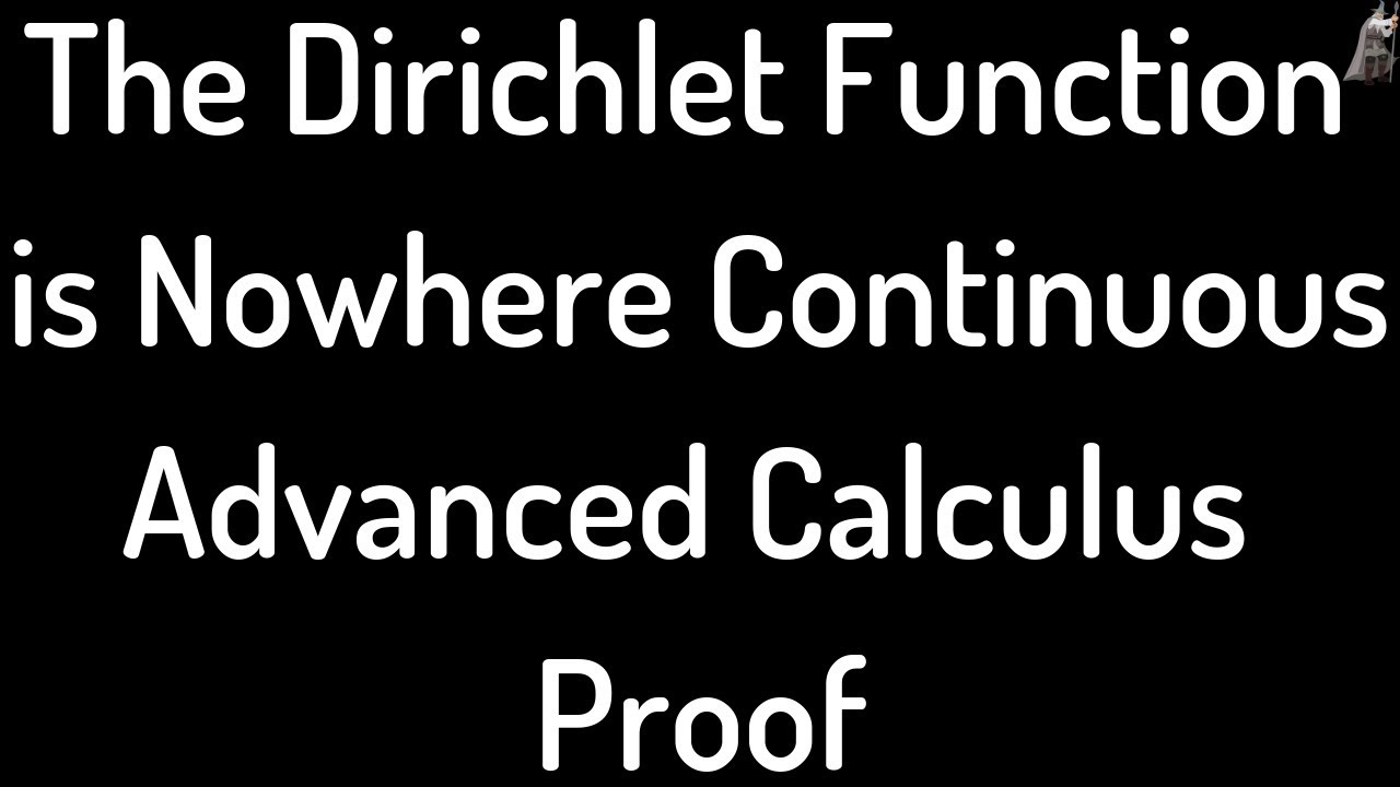 The Dirichlet Function is Nowhere Continuous - Advanced Calculus Proof