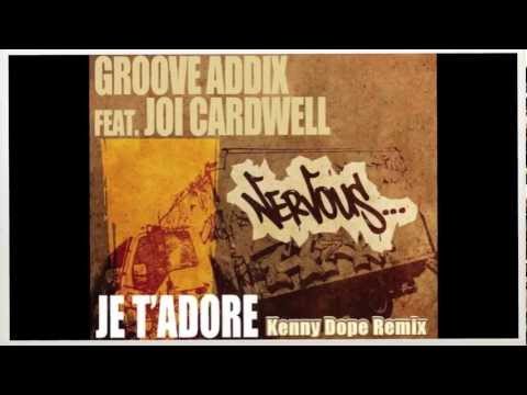 Groove Addix ft Joi Cardwell  "Je T' Adore"  Kenny Dope Remix  (Nervous)