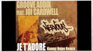 Groove Addix ft Joi Cardwell  &quot;Je T&#39; Adore&quot;  Kenny Dope Remix  (Nervous)