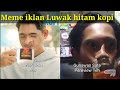 Meme Iklan Luwak Kopi Hitam Exe