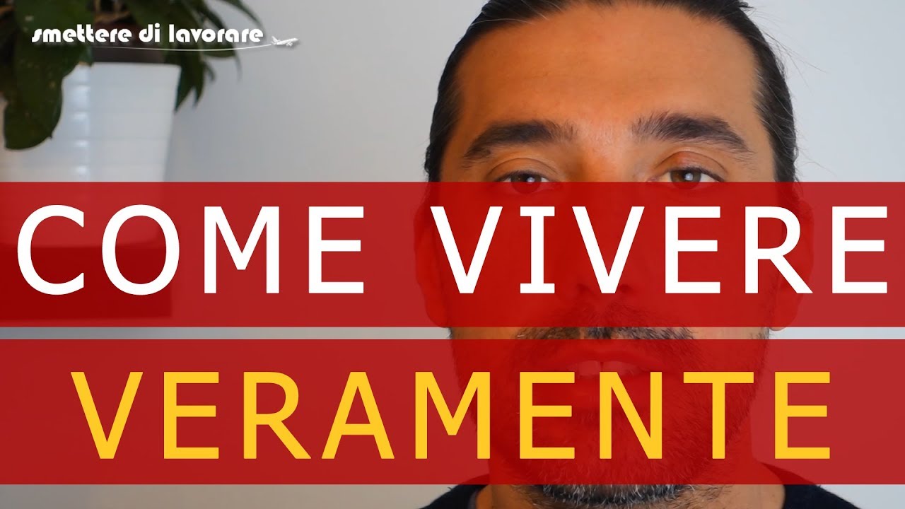 Come vivere veramente la vita [#17]